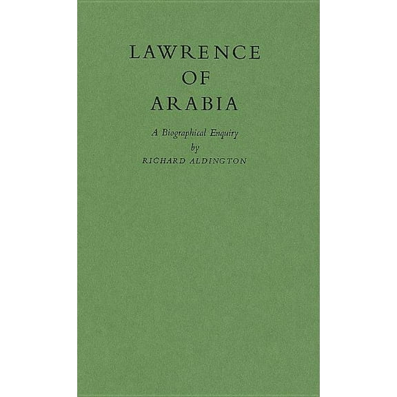Lawrence of Arabia: A Biographical Enquiry, (Hardcover)