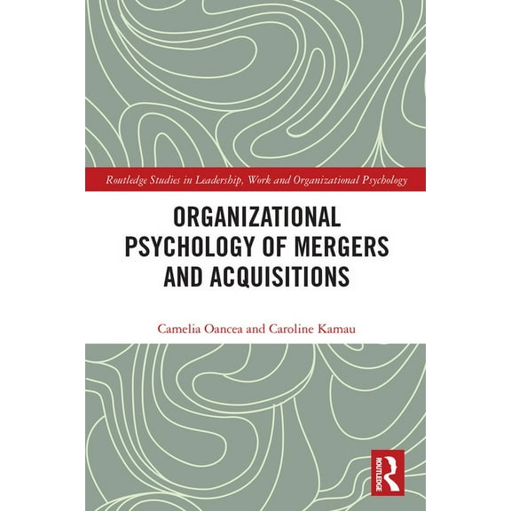 Routledge Studies in Leadership, Work an Organizational Psychology of Mergers and Acquisitions, (Paperback)