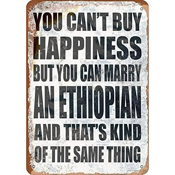 Tin Poster Metal Sign You Can't Buy Happiness But You Can Marry an Ethiopian Funny Art 8x12 Inch Bar Pub Indoor Outdoor Wall Decor Gifts for Man Plaque Retro Signs