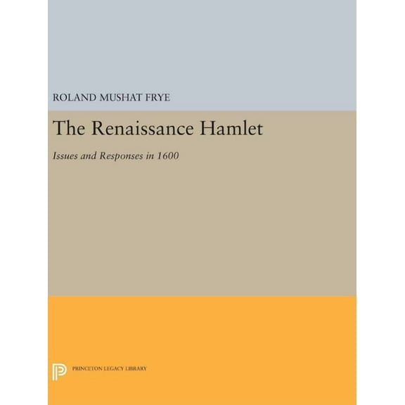 Princeton Legacy Library The Renaissance Hamlet: Issues and Responses in 1600, Book 116, (Hardcover)