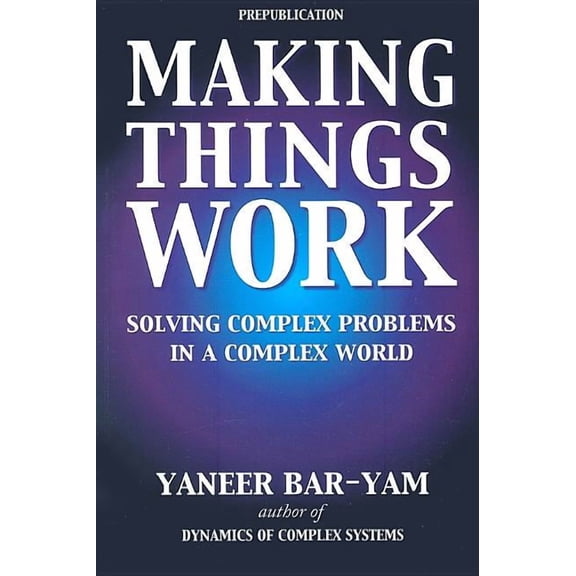 Making Things Work: Solving Complex Problems in a Complex World (Paperback)