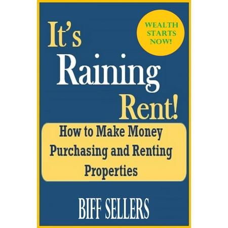 It's Raining Rent How to Make Money Purchasing and Renting Properties - (Best Way To Make Money On Rental Property)