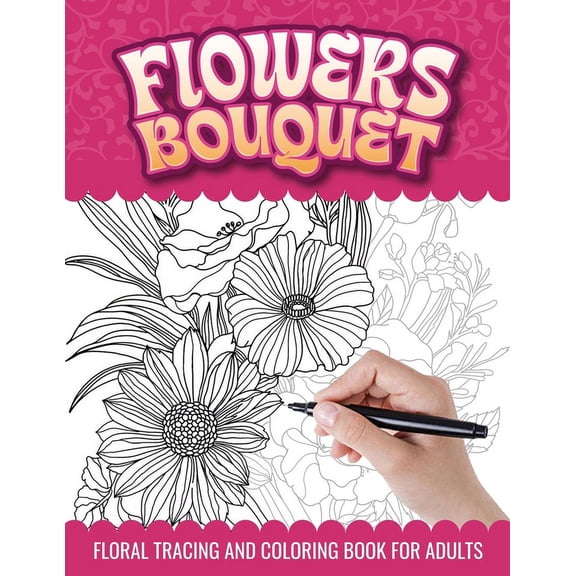 Flowers Bouquet Floral Tracing and Coloring Book for Adults: Botanical Floral Arrangement Trace and Color Activities Book for Relaxation (Paperback)