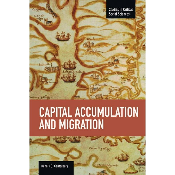 Studies in Critical Social Sciences Capital Accumulation and Migration, Book 46, (Paperback)