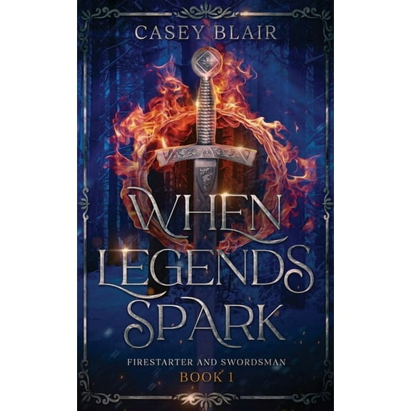 Firestarter and Swordsman When Legends Spark: A Spicy Winter Fantasy Romance, Book 1, (Paperback)