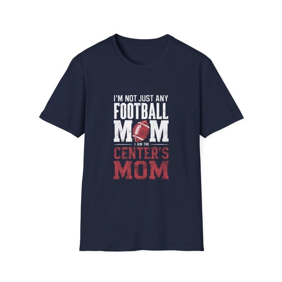 I'm Not Just Any Football Mom I'm the Centers Mom T-Shirt