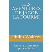 Les Aventures de Jacob La Fourmi : Un Livre d'Aventure Pour Enfants (Paperback)