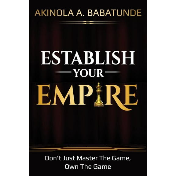 Establish Your Empire: Don't Just Master The Game, Own The Game, (Paperback)