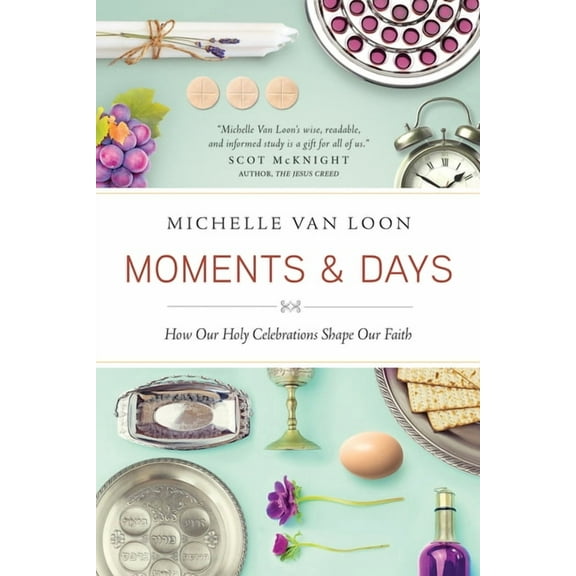 Moments & Days : How Our Holy Celebrations Shape Our Faith (Paperback)
