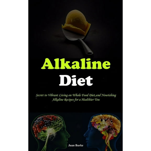 Alkaline Diet: Secret to Vibrant Living on Whole Food Diet, and Nourishing Alkaline Recipes for a Healthier You, (Paperback)