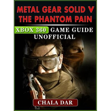 Metal Gear Solid V The Phantom Pain Xbox 360 Game Guide Unofficial - eBook