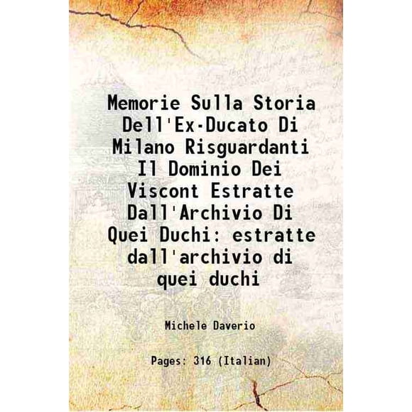 Memorie Sulla Storia Dell'Ex-Ducato Di Milano Risguardanti Il Dominio Dei Viscontest Estrable Dall'Archivio Di Quei Duchi 1804 [Couverture Rigide]