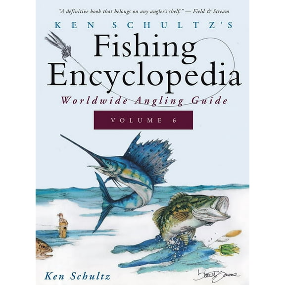 Ken Schultz's Fishing Encyclopedia Ken Schultz's Fishing Encyclopedia Volume 6: Worldwide Angling Guide, Book 6, (Hardcover)