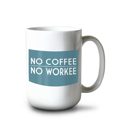 

15 fl oz Ceramic Mug No Coffee No Workee Simply Said Dishwasher & Microwave Safe