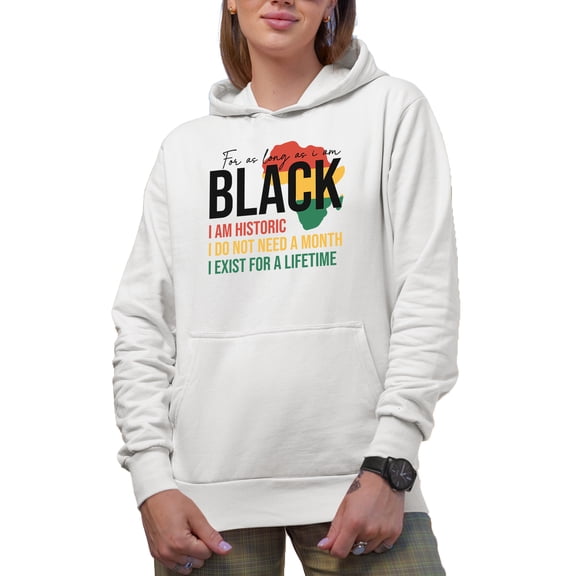 For as Long as I Am Black, I Am Historic, Black History Month Art Merch Gift, White Hooded Sweatshirt or Hoodie, Small