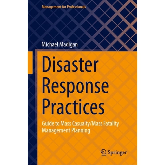Management for Professionals Disaster Response Practices: Guide to Mass Casualty/Mass Fatality Management Planning, (Hardcover)