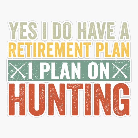 Maneki Yes I Do Have A Retirement Plan I Plan On Hunting Hunter Er, Phone Decal Water Bottle Stickers Car Decals, Funny Birthday Gift