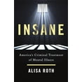 thumbnail image 1 of Pre-Owned Insane: America's Criminal Treatment of Mental Illness (Hardcover) 0465094198 9780465094196, 1 of 1