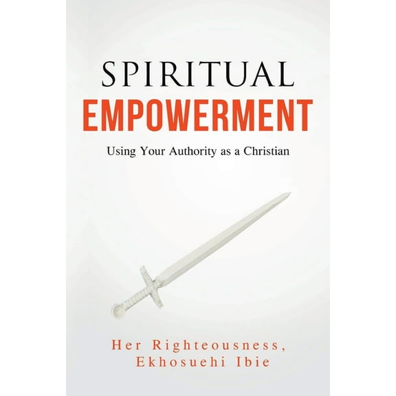 Spiritual Empowerment: Using Your Authority as a Christian, (Paperback)