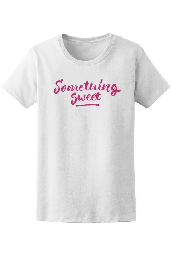 Something Sweet Calligraphy T-Shirt Women -Image by Shutterstock, Female Small
