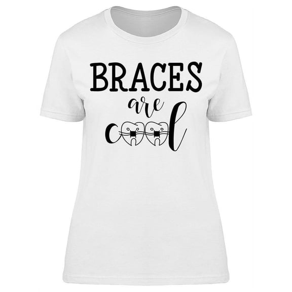 Braces Are Cool T-Shirt Women -Image by Shutterstock, Female x-Large