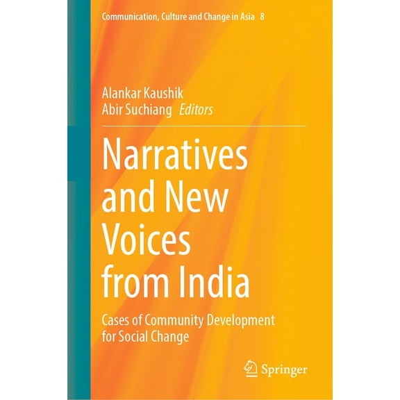Communication, Culture and Change in Asi Narratives and New Voices from India: Cases of Community Development for Social Change, Book 8, (Hardcover)