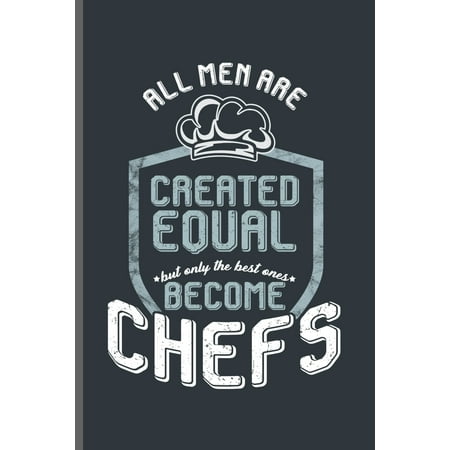 All men are Created equal but only the best ones become Chefs : Cooking Chef Cooks notebooks gift (6