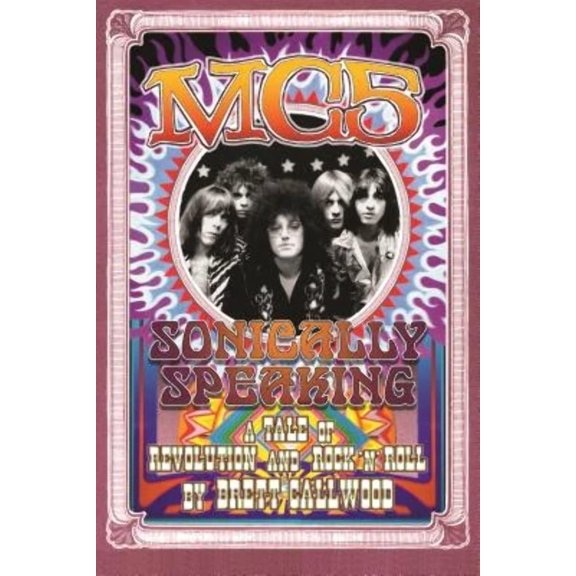 Pre-Owned Mc5: Sonically Speaking: A Tale of Revolution and Rock 'n' Roll (Paperback) 0814334857 9780814334850