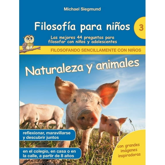 FilosofÃ­a para niÃ±os: Naturaleza y animales. Las mejores 44 preguntas para filosofar con niÃ±os y adolescentes, (Paperback)
