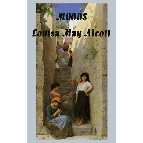 Moods  Hardcover  151542636X 9781515426363 Louisa May Alcott