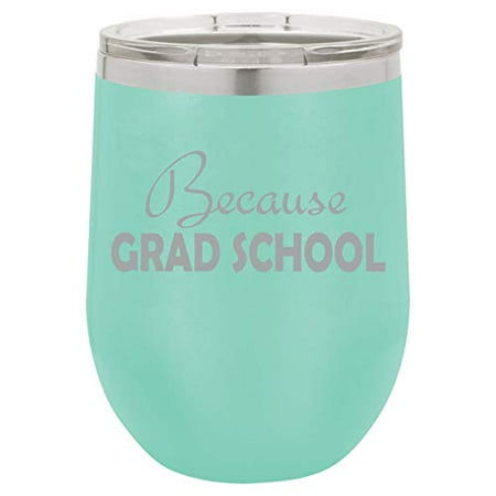 

12 oz Double Wall Vacuum Insulated Stainless Steel Stemless Wine Tumbler Glass Coffee Travel Mug With Lid Funny Because Grad School (Teal)