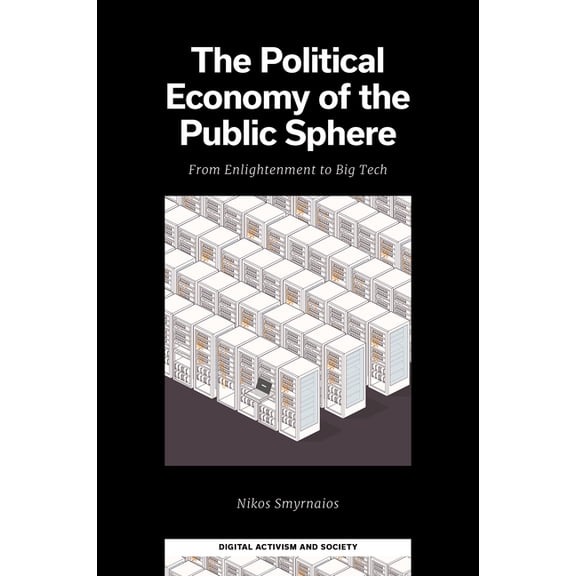Digital Activism and Society: Politics, The Political Economy of the Public Sphere: From Enlightenment to Big Tech, (Hardcover)