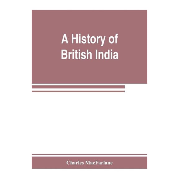 A history of British India, from the earliest English intercourse to the present time, (Paperback)