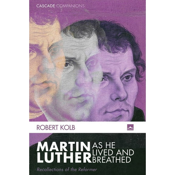 Cascade Companions: Martin Luther as He Lived and Breathed (Paperback)