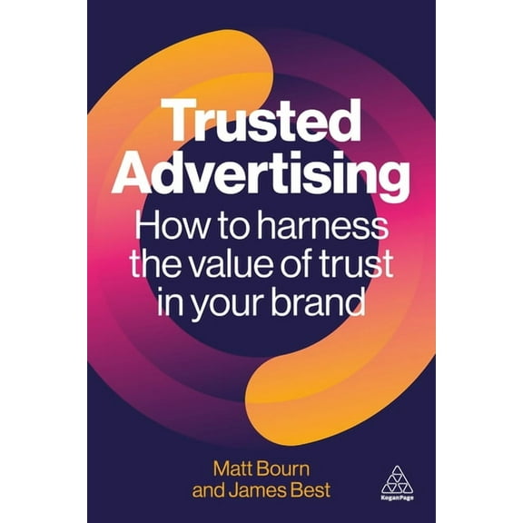 Trusted Advertising: How to Harness the Value of Trust in Your Brand, (Paperback)