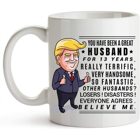

13 Year Anniversary Coffee Mug for Him 11 Ounces Trump Mug 13th Wedding Anniversary Cup For Husband