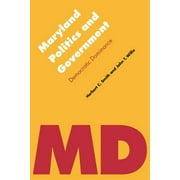 Politics and Governments of the American States: Maryland Politics and Government : Democratic Dominance (Paperback)