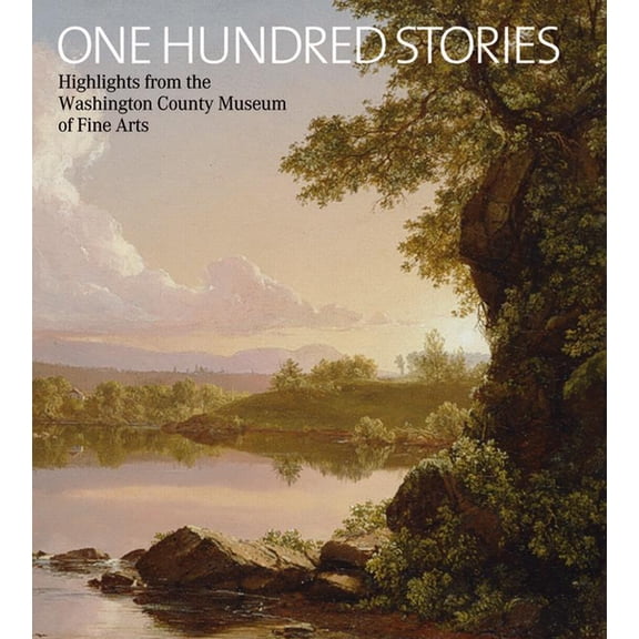 One Hundred Stories: Highlights from the Washington County Museum of Fine Arts, (Hardcover)