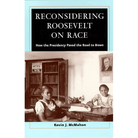 Reconsidering Roosevelt on Race : How the Presidency Paved the Road to Brown (Paperback)
