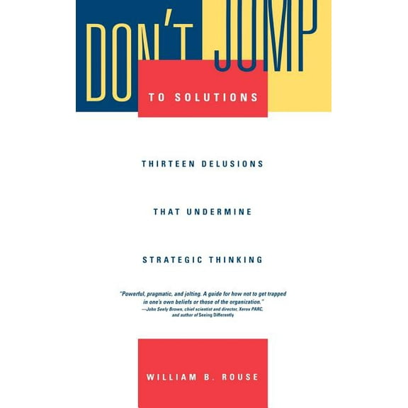 Jossey-Bass Business & Management Don't Jump to Solutions: Thirteen Delusions That Undermine Strategic Thinking, (Hardcover)