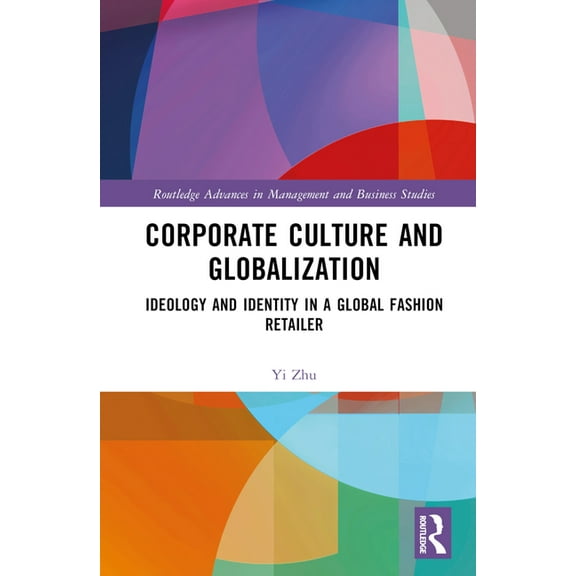 Routledge Advances in Management and Bus Corporate Culture and Globalization: Ideology and Identity in a Global Fashion Retailer, (Hardcover)