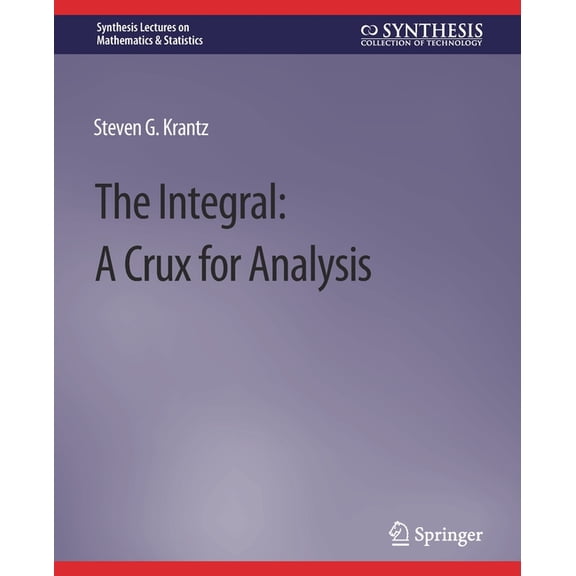 Synthesis Lectures on Mathematics & The Integral: A Crux for Analysis, (Paperback)