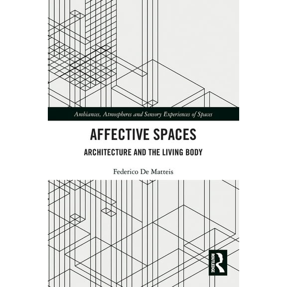 Ambiances, Atmospheres and Sensory Exper Affective Spaces: Architecture and the Living Body, (Paperback)