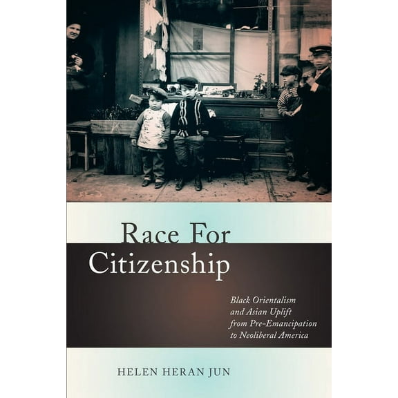 Nation of Nations Race for Citizenship: Black Orientalism and Asian Uplift from Pre-Emancipation to Neoliberal America, Book 23, (Hardcover)