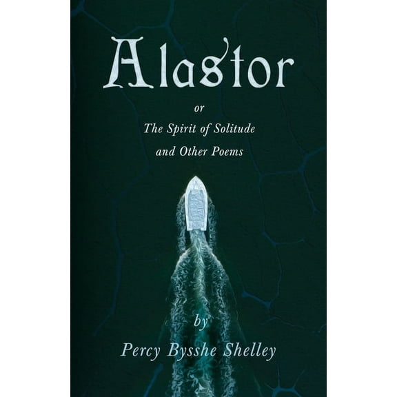 Alastor; Or, The Spirit of Solitude and Other Poems (Paperback)