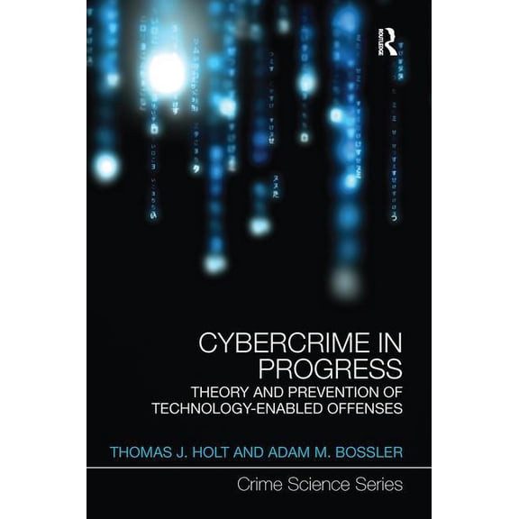 Crime Science Cybercrime in Progress: Theory and prevention of technology-enabled offenses, (Paperback)