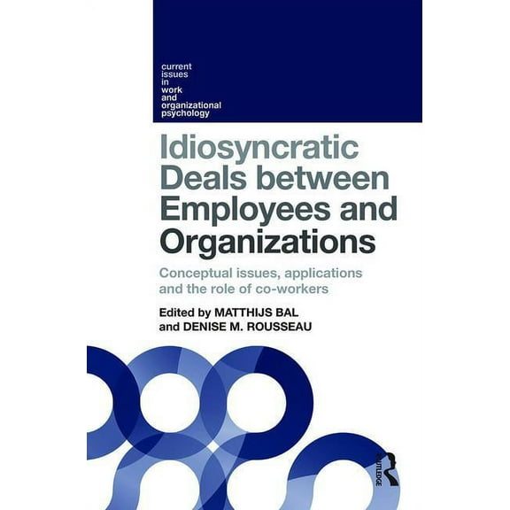 Current Issues in Work and Organizationa Idiosyncratic Deals between Employees and Organizations: Conceptual issues, applications and the role of co-workers, (Hardcover)