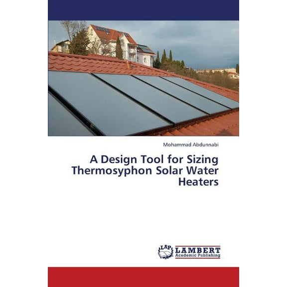 A Design Tool for Sizing Thermosyphon Solar Water Heaters (Paperback)
