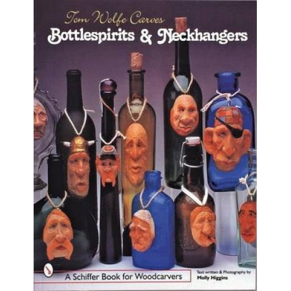 Tom Wolfe Carves Bottlespirits and Neckhangers (Schiffer Book for Woodcarvers)