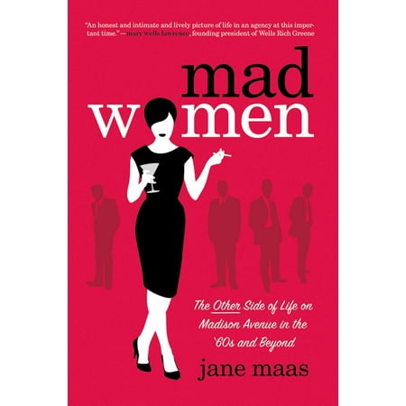 Mad Women : The Other Side of Life on Madison Avenue in the '60s and Beyond